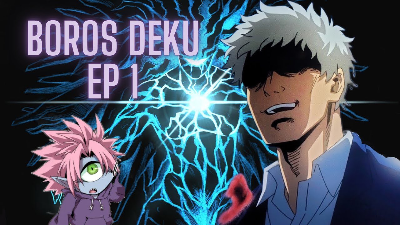 Boros Deku Ep.1