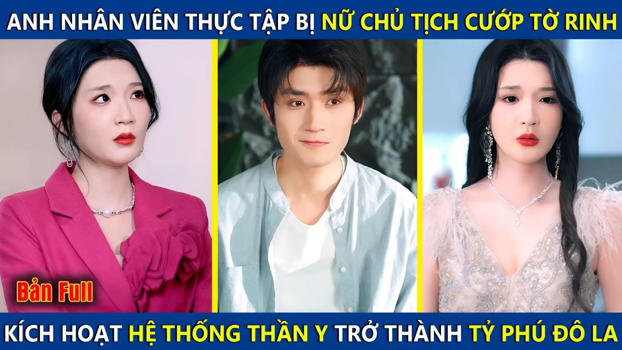 Anh Nhân Viên Thực Tập Bị Nữ Chủ Tịch Cướp Mất Tờ Rinh, Kích Hoạt Hệ Thống Thần Y Trở Thành Tỷ Phú