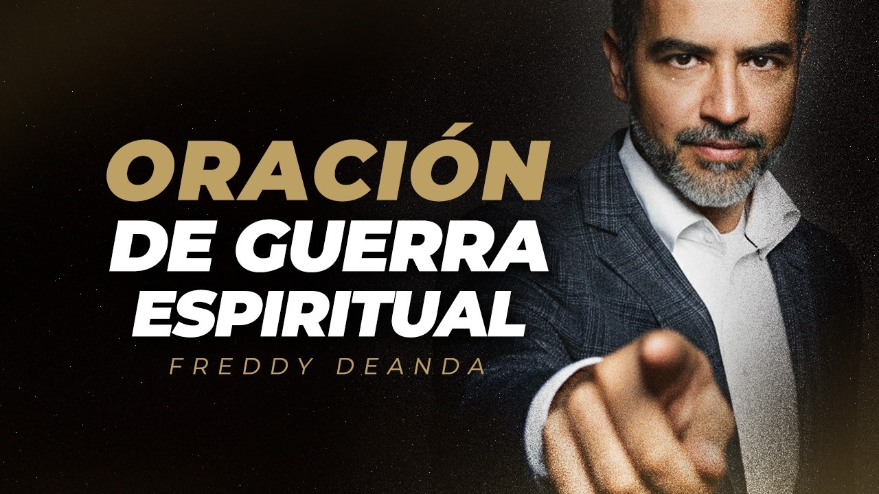 Oración de guerra espiritual - Pastor Freddy DeAnda