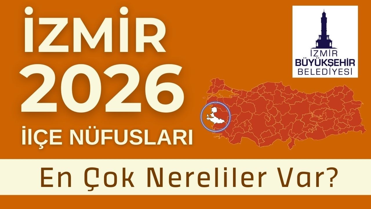 İzmir Nüfus 2026 - Sıralı İlçe Nüfusları - Hangi İlçede En Çok Nereliler Var?