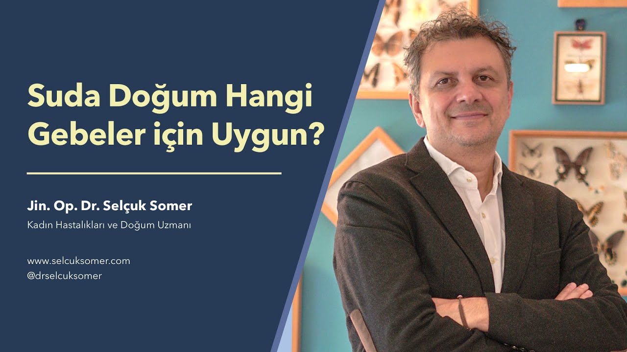 Suya doğum hangi gebeler i&ccedil;in uygundur? - Jin. Op. Dr. Sel&ccedil;uk Somer