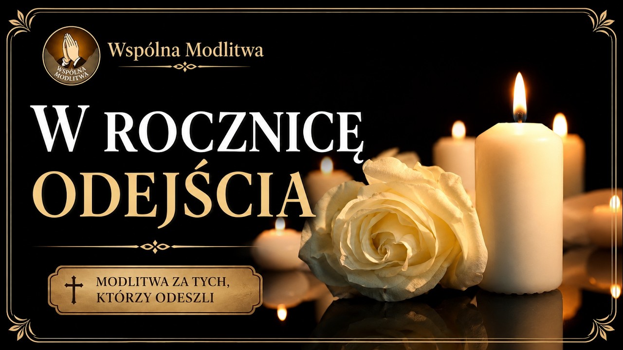 W rocznicę śmierci bliskiej osoby | Wsp&oacute;lna modlitwa za zmarłych