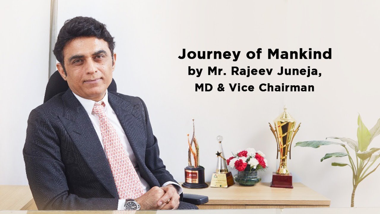 Journey of Mankind by Mr. Rajeev Juneja, MD & Vice Chairman
