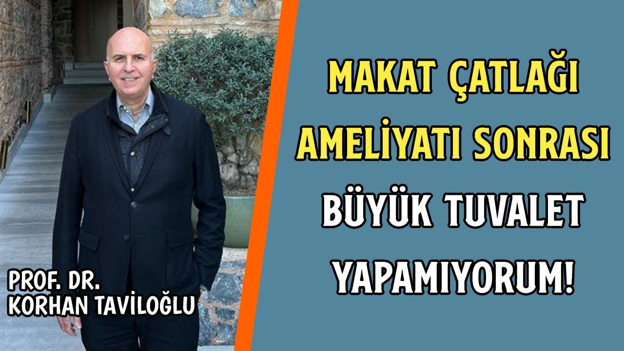 Makat Çatlağı Ameliyatı Sonrası Büyük Tuvalet Yapamıyorum! - Prof. Dr. Korhan Taviloğlu