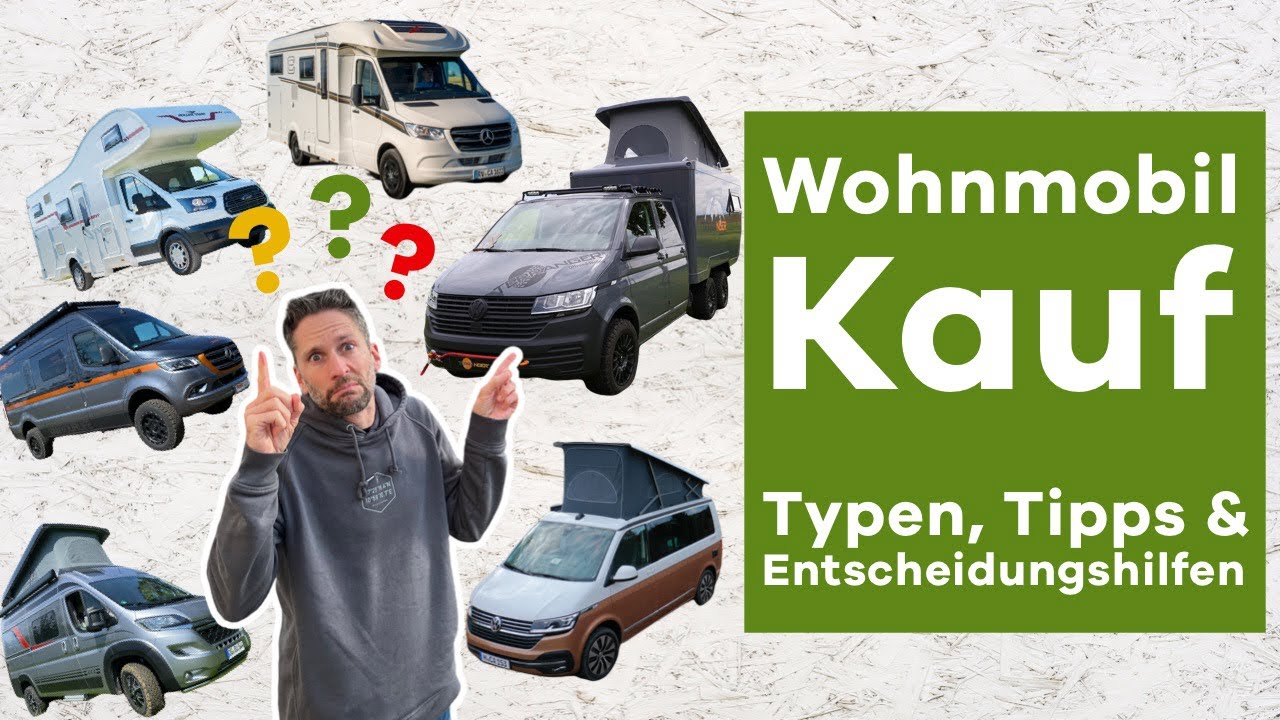 Wohnmobil Kaufen - Welcher Wohnmobil Typ, Tipps & Entscheidungshilfen