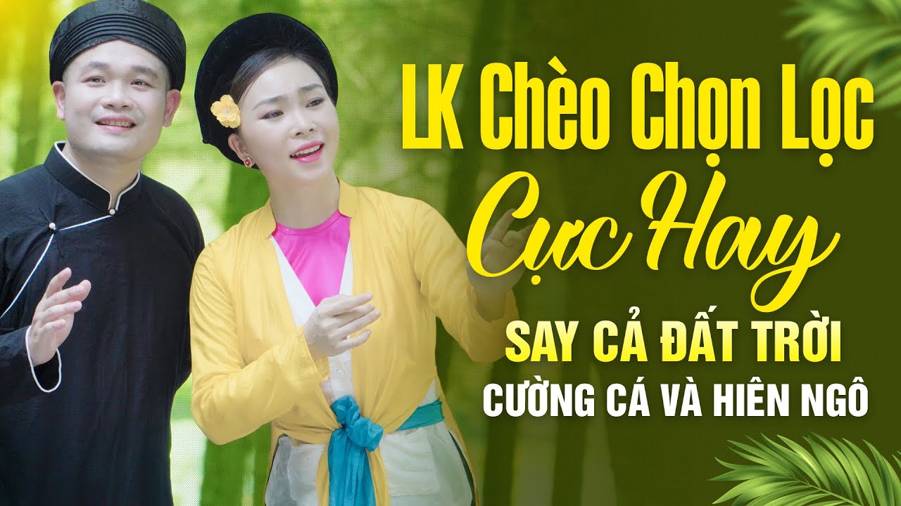 LK Chèo Chọn Lọc Cực Hay Nghe Say Cả Đất Trời 💕 Cường Cá và Hiên Ngô || Hát Chèo Hay Nhất #cuongca