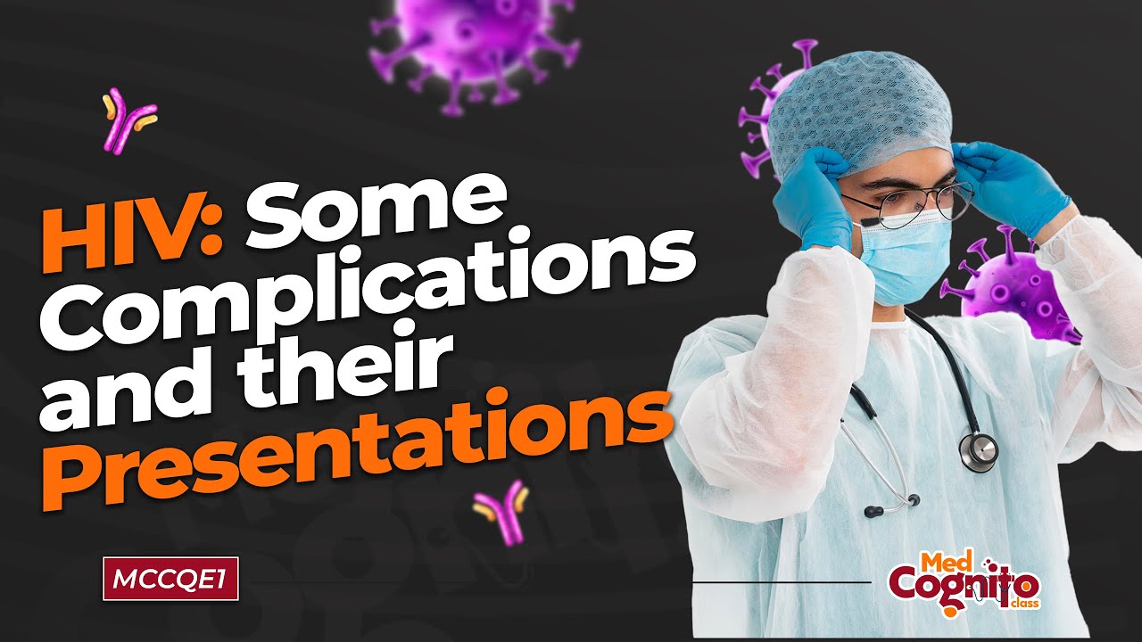 HIV: Some Complications & their Presentations - MCCQE1