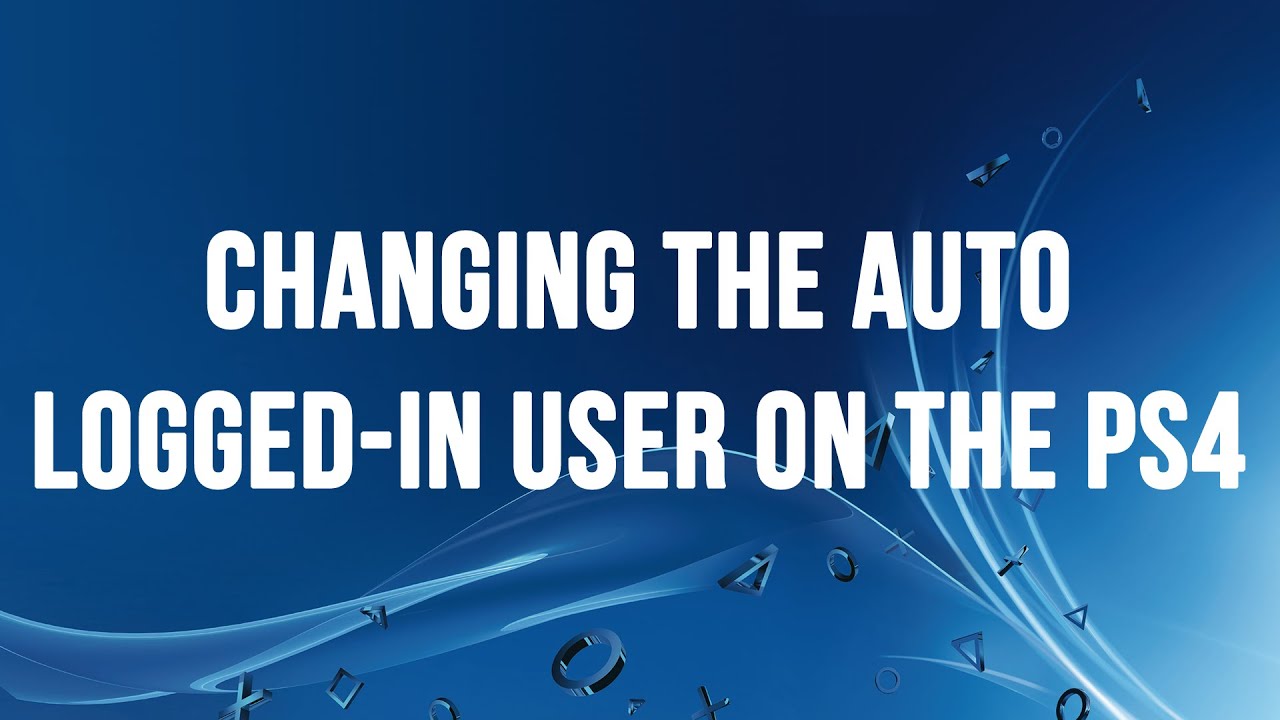 Changing the Auto Logged In User on the PS4 (Old)