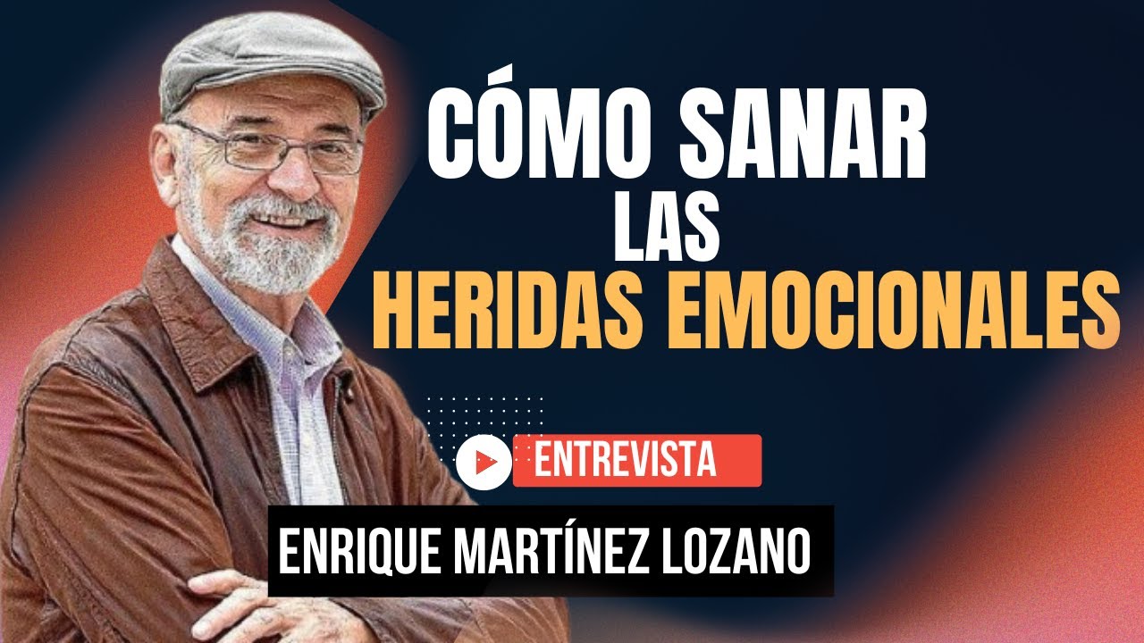 CÓMO SANAR LAS HERIDAS EMOCIONALES ENRIQUE MARTÍNEZ LOZANO