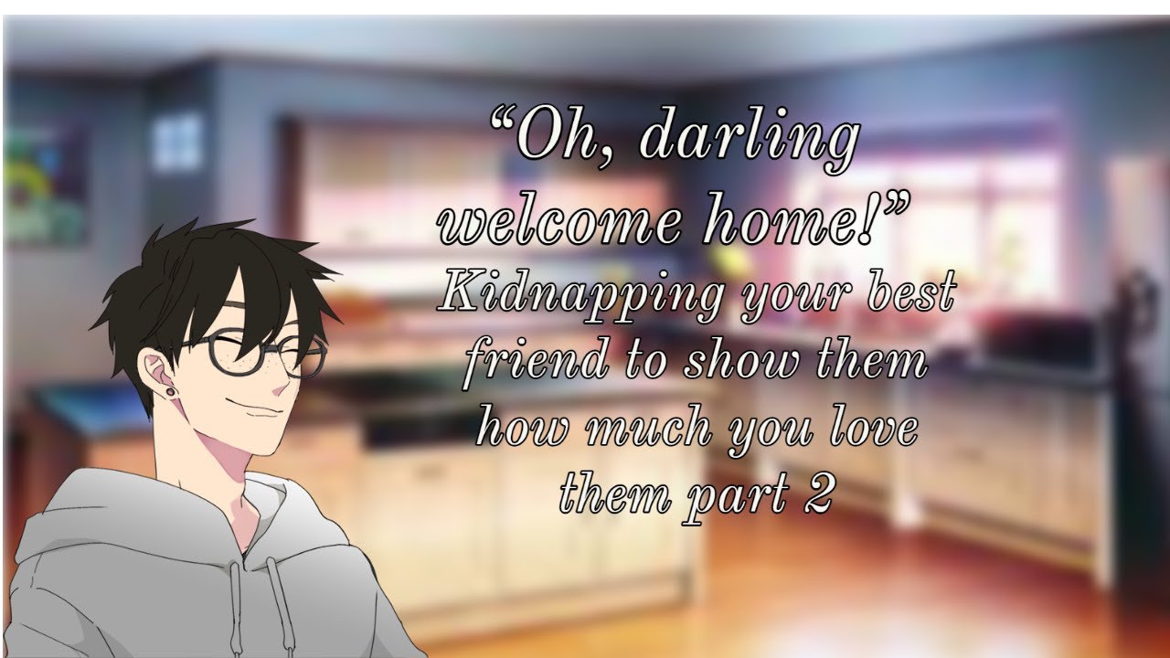 Kidnapping your best friend to show them how much you love them part 2(M4A)(Yandere)(Comfort)