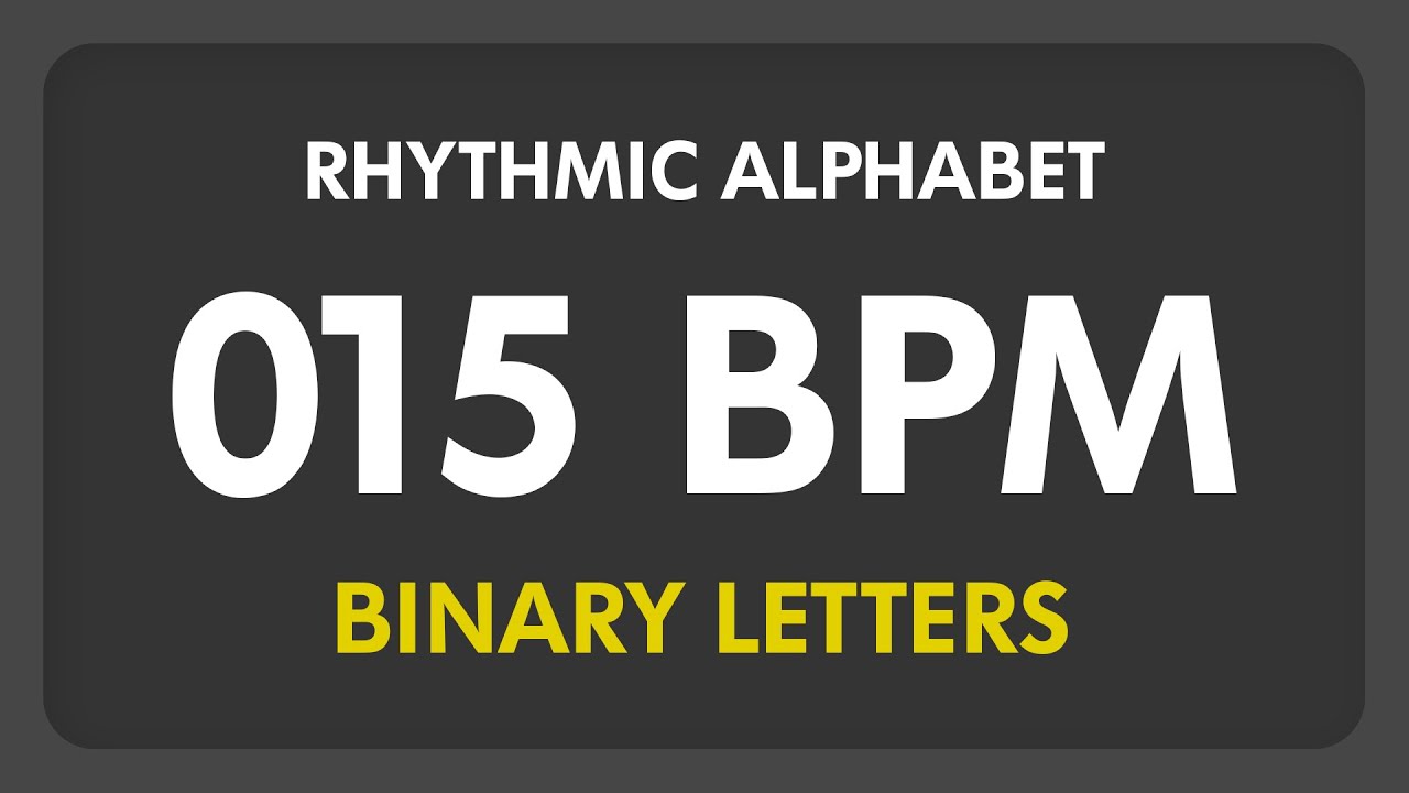 15 BPM - Rhythmic Alphabet / Binary Letters