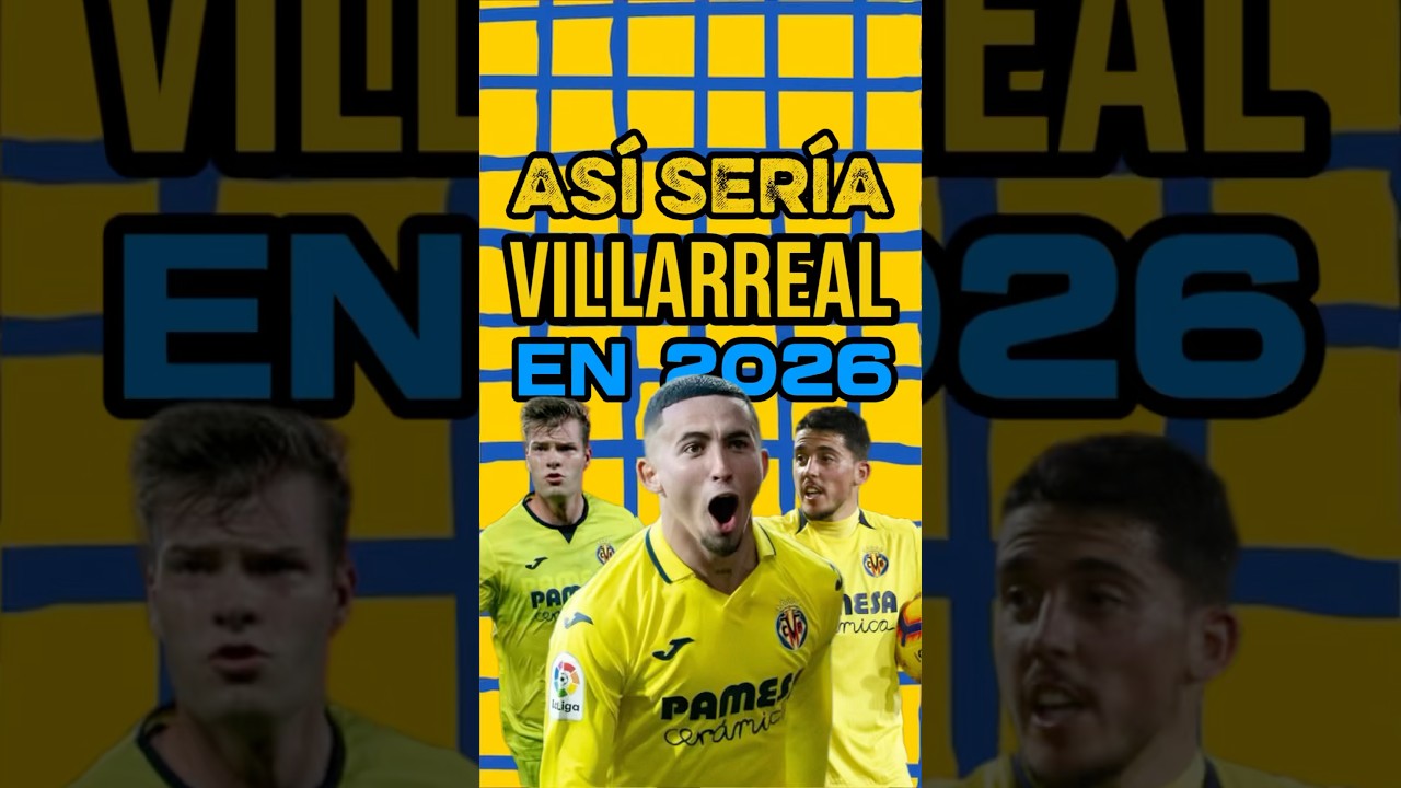 &iexcl;AS&Iacute; SER&Iacute;A EL VILLARREAL EN 2026 SI HUBIERA MANTENIDO A SUS ESTRELLAS! #futbol #laliga #villarreal
