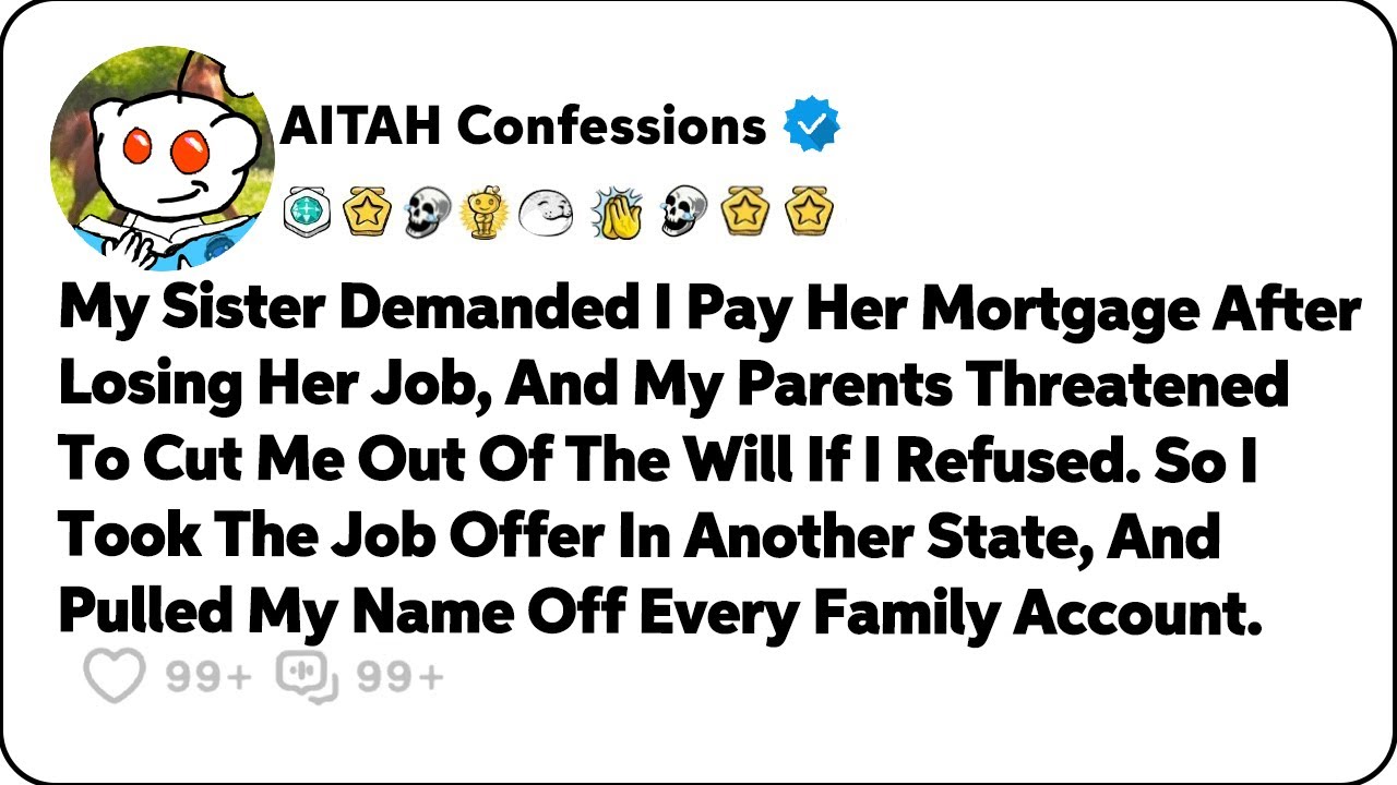 My Sister Demanded I Pay Her Mortgage After Losing Her Job, And… Reddit Relationship Stories