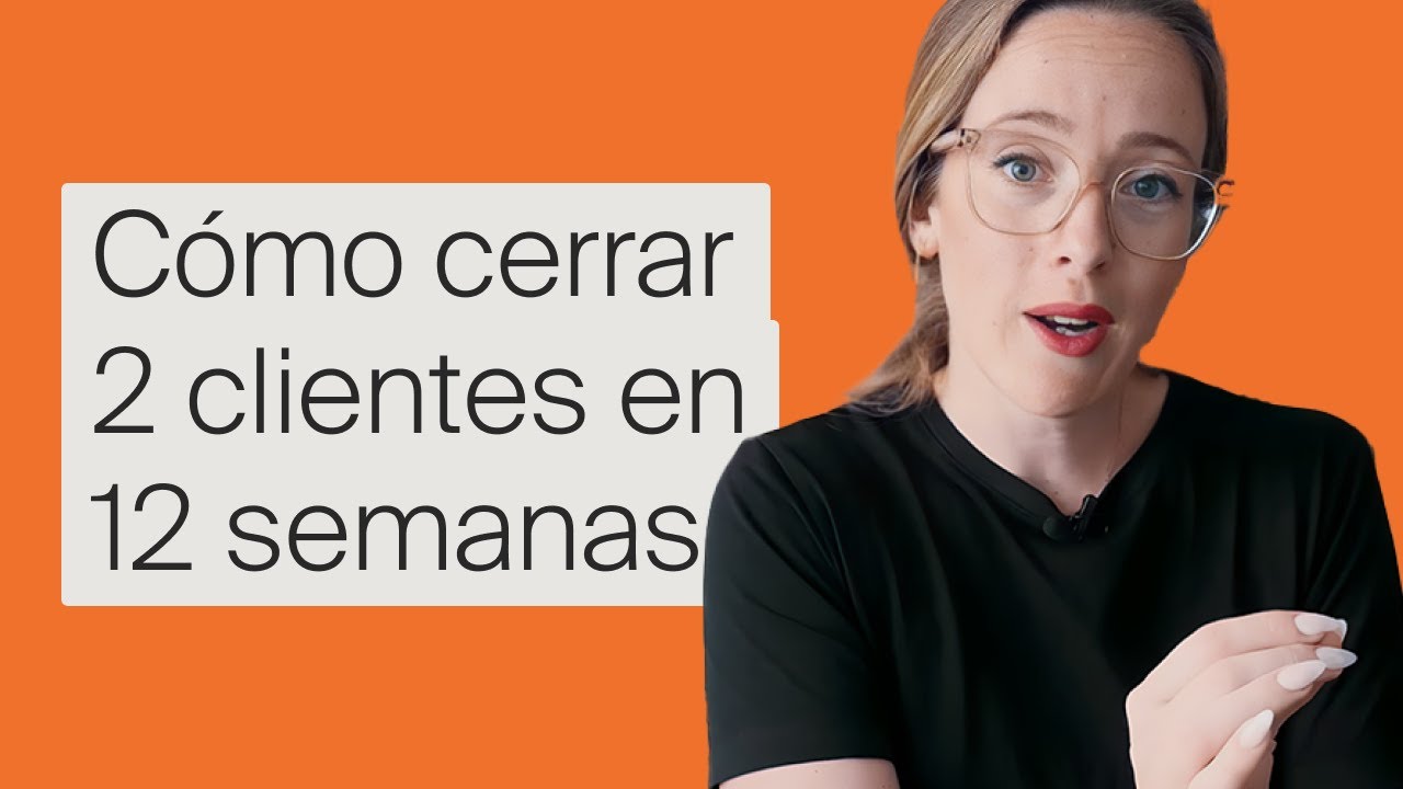 Clase gratuita: Cómo cerrar 2 clientes en 12 semanas