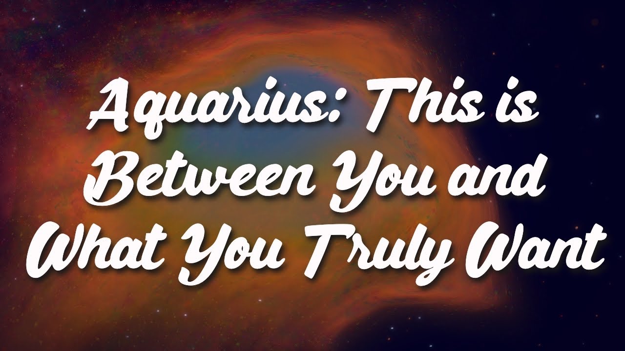 Aquarius: This is Between You and What You Truly Want