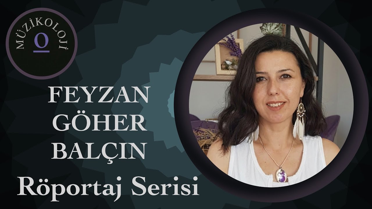Feyzan Göher Balçın - Müzikolog Akademisyenlerle Röportaj Serisi