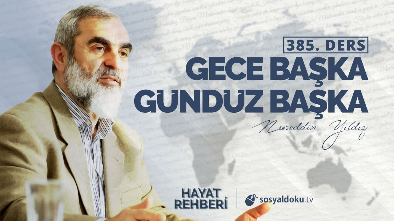 GECE BAŞKA G&Uuml;ND&Uuml;Z BAŞKA [Hayat Rehberi - Nureddin Yıldız] 385.Ders