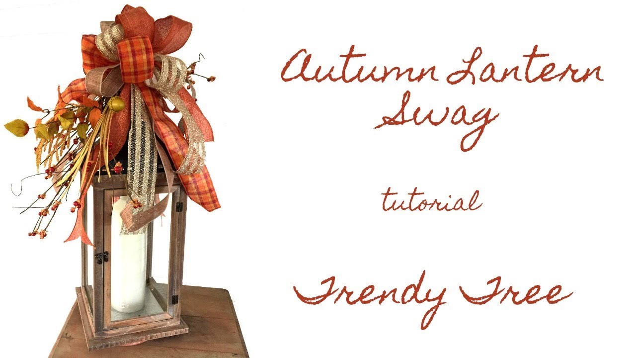 2017 Autumn Lantern Swag Tutorial by Trendy Tree