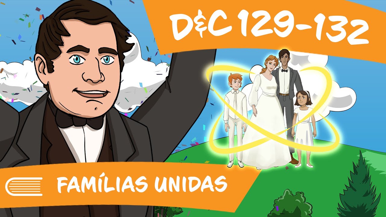 Vem, e Segue-Me (10 à 160/11) D&C 129 - 132 | Famílias Unidas