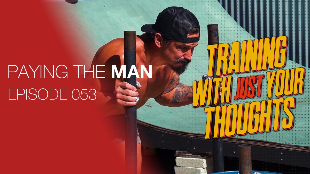 Training with JUST YOUR THOUGHTS | Paying the Man Ep.053