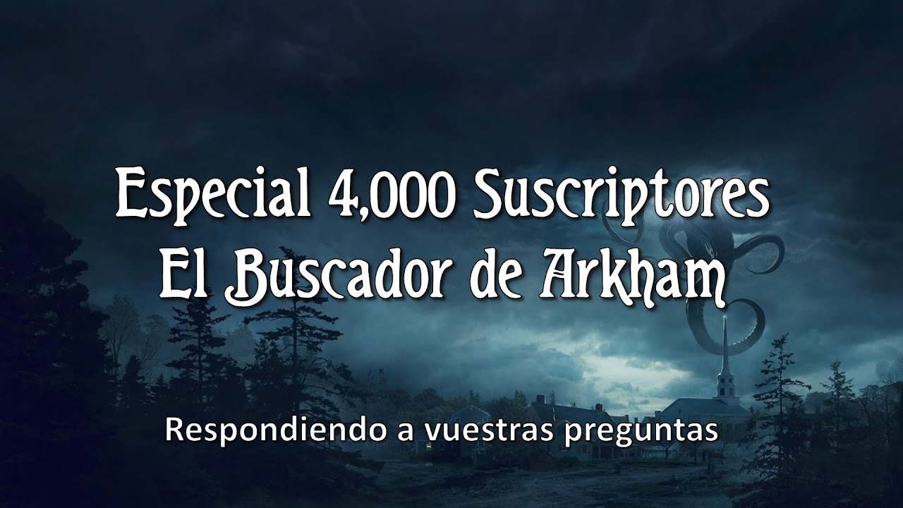Especial 4,000 Suscriptores El Buscador de Arkham - Preguntas y Respuestas
