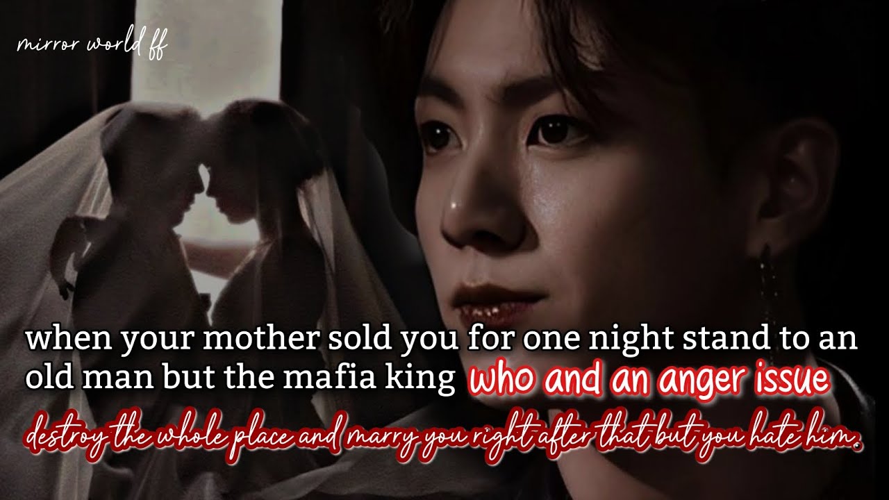 (2/2) when your mother sold you for one night stand to an old man but the mafia king marry you