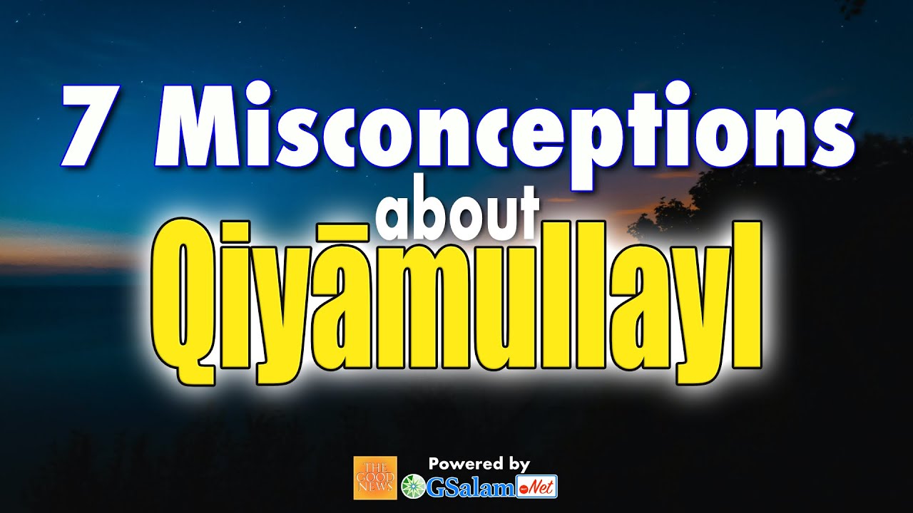 Easy Qiyamullayl: 7 Misconceptions About Qiyamullayl