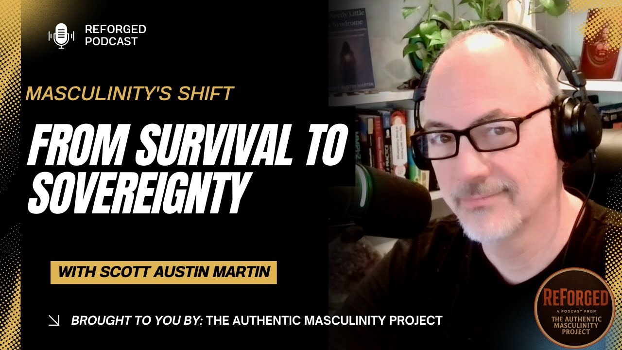 Masculinity's Shift - From Survival To Sovereignty | Reforged Podcast