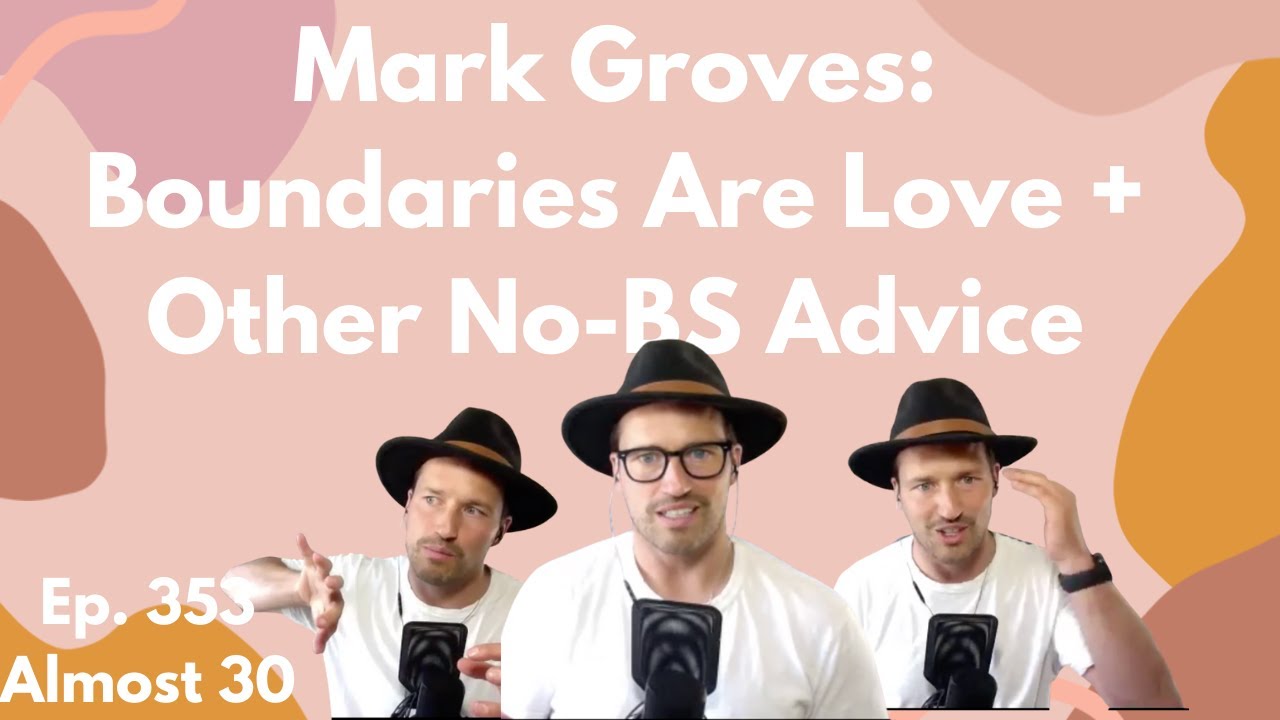 Ep. 353 - Mark Groves: Boundaries Are Love + Other No-BS Advice