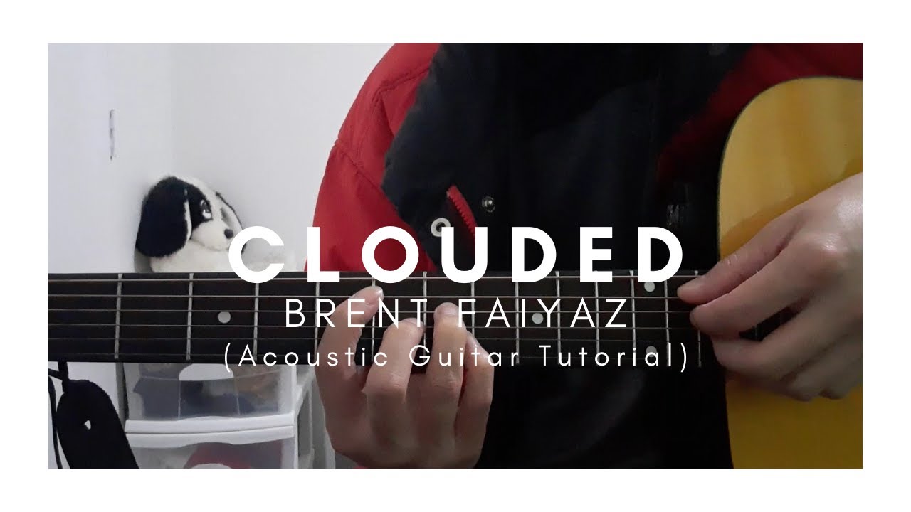 DETAILED Guitar Tutorial on how to Play CLOUDED by BRENT FAIYAZ (Acoustic Guitar Tutorial)
