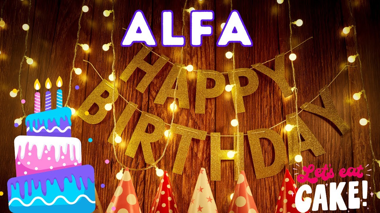 Happy Birthday Alfa, Birthday of Alfa, Best Birthday Wishes, hbd