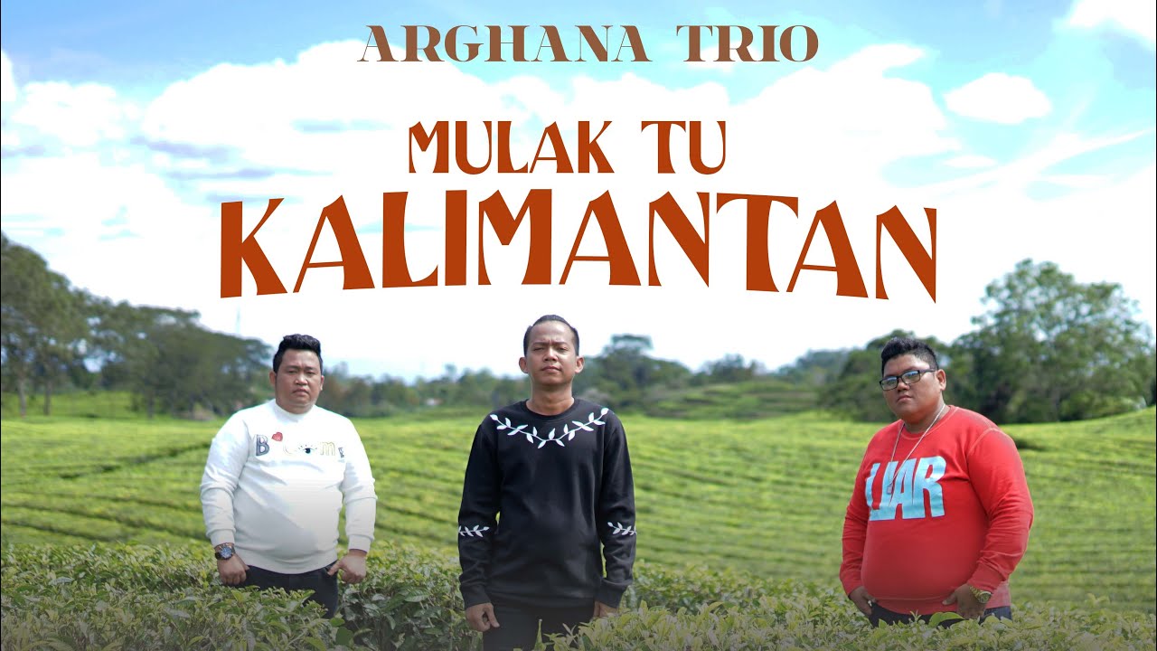 ARGHANA TRIO - Mulak Tu Kalimantan (Official Music Video)