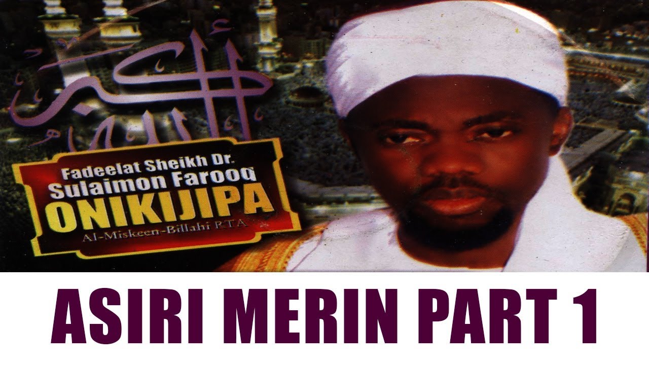 ASIRI MERIN PART 1 - Fadeelat Sheikh Sulaimon Faruq Onikijipa (Al-Miskin Bilah)