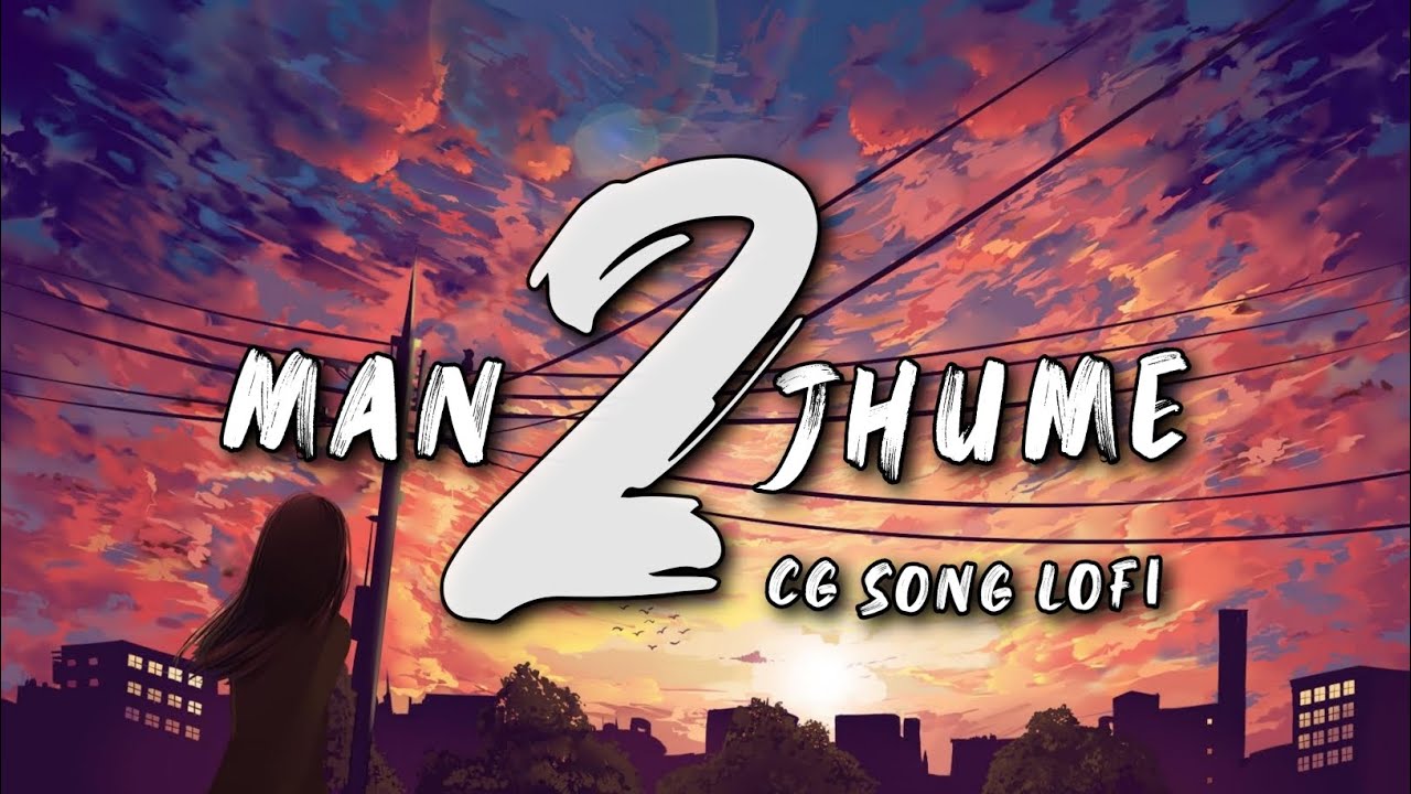 Man Jhume 2 || Slowed + Reverb || Cg love song || Cg Lofi Song || 