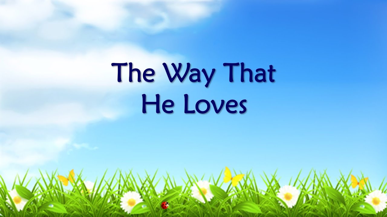 the way that he loves