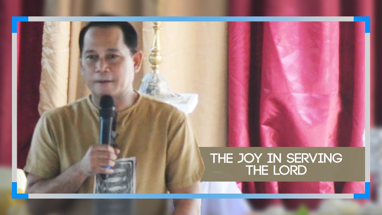 The Joy In Serving The Lord By: Ptr. Allan Dayrit