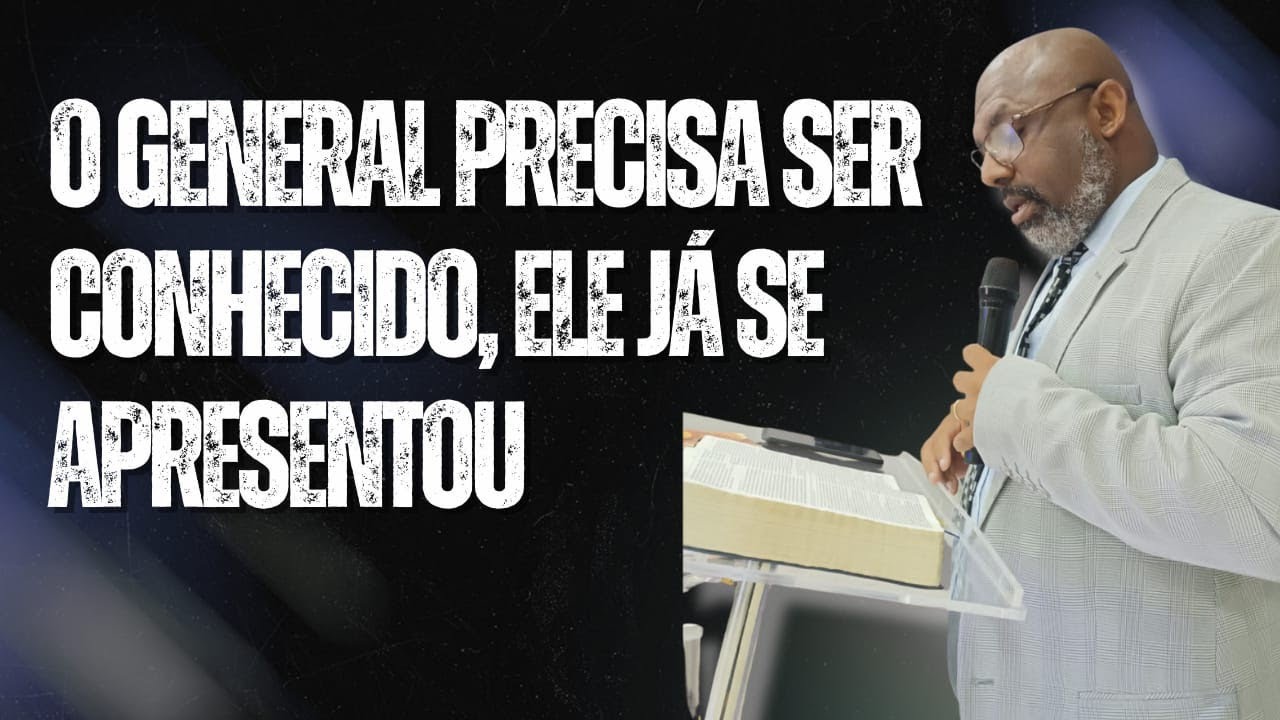 O GENERAL PRECISA SER CONHECIDO, ELE JÁ SE APRESENTOU 