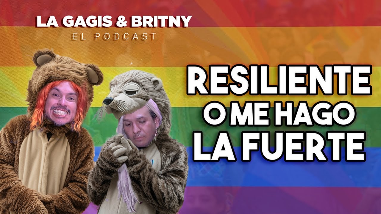 LA GAGIS & BRITNY EL PODCAST | RESILIENTE O ME HAGO LA FUERTER?