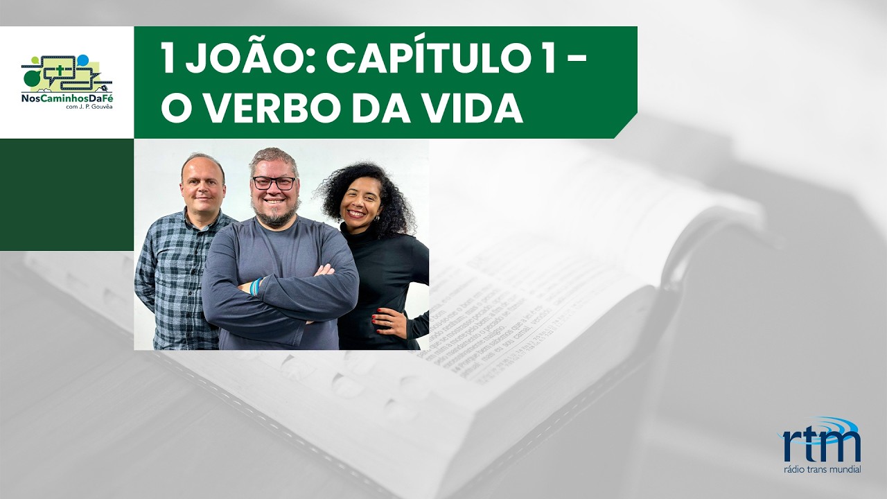 Nos Caminhos da Fé | 1 João - Capítulo 1: O Verbo da vida