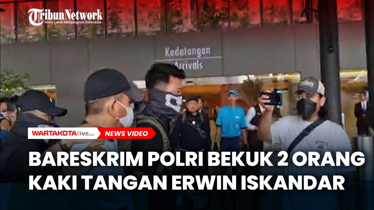 Bareskrim Polri Bekuk 2 Orang Kaki Tangan Erwin Iskandar yang Bantu Pelarian Menuju Malaysia