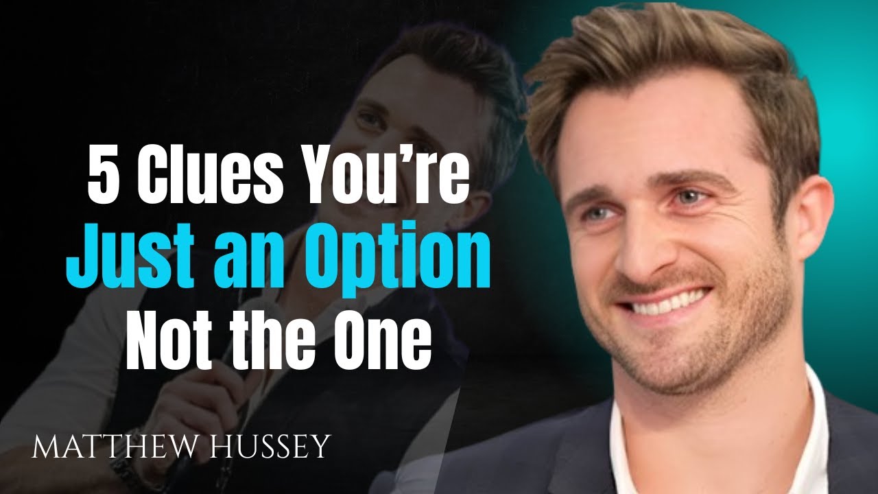 5 Clues You’re Just an Option, Not the One | Matthew Hussey