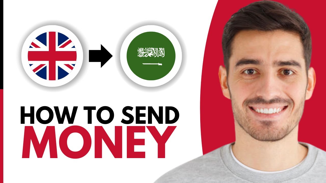 How To Send Money From UK To Saudi Arabia - Step by Step