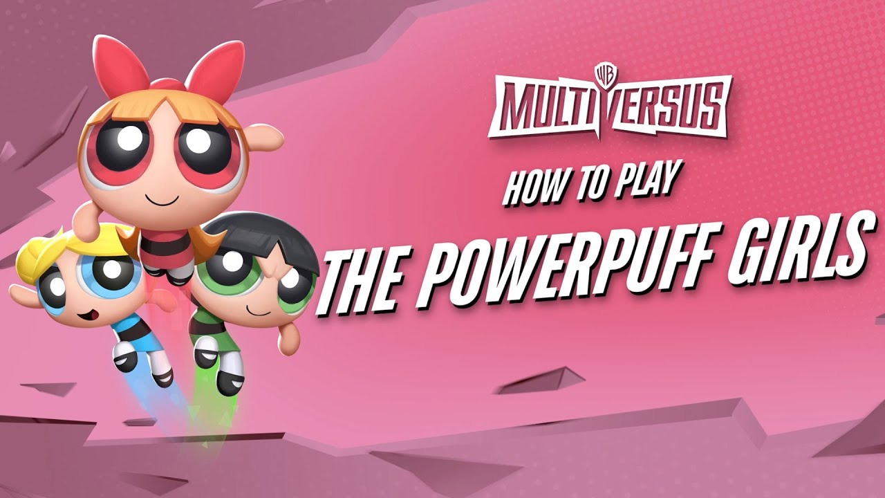 MultiVersus 101 - The Complete Powerpuff Girls Guide