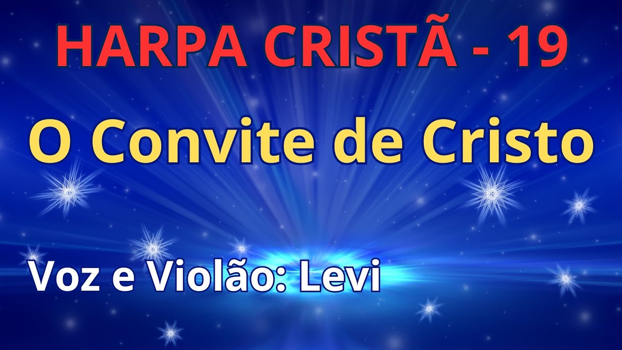 Harpa Cristã - 19 - O Convite de Cristo - Levi - com letra