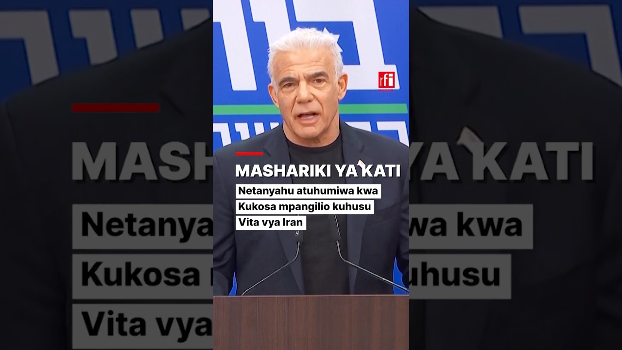 Israeli: Kiongozi wa upinzani amkosoa Netanyahu kuhusu vita vya Iran