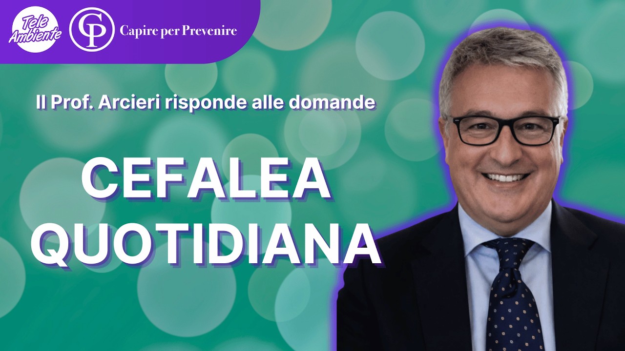 CEFALEA QUOTIDIANA (Capire per Prevenire con il prof. Andrea Arcieri)