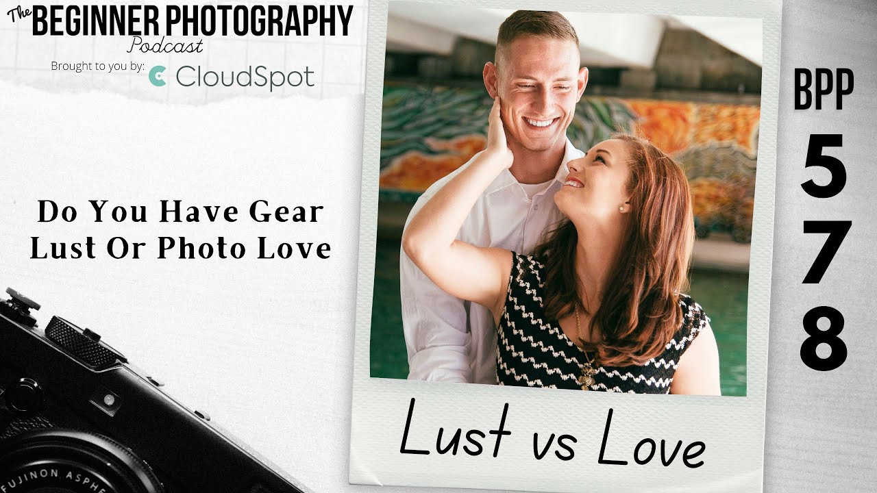Do You Have Gear Lust Or Photo Lov