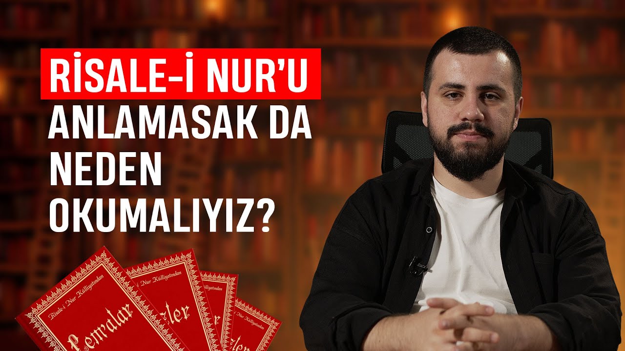 Risale-i Nur'u Anlamasak Da Neden Okumalıyız ?