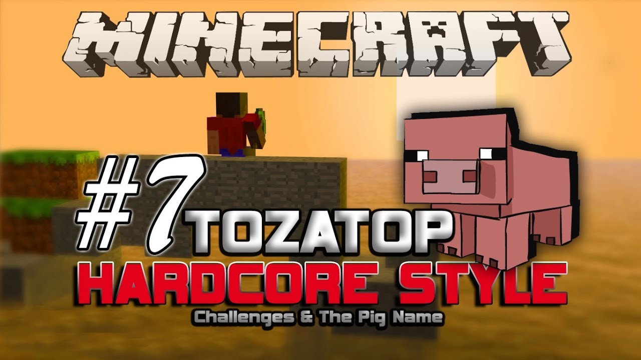 Minecraft ToZaTop Hardcore Style LP E.7 | Challenges & The Pig Name
