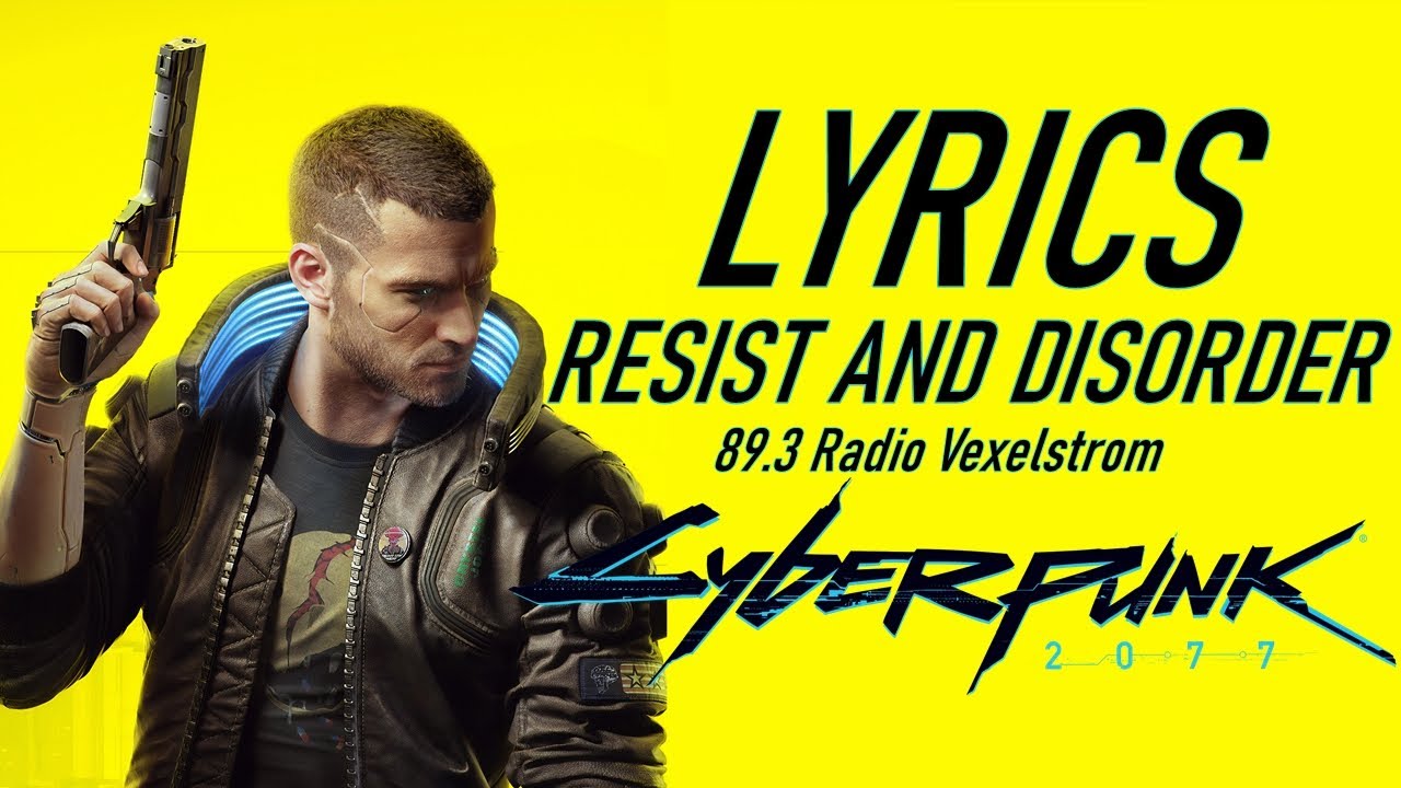 [LYRICS] Resist and Disorder - Cyberpunk 2077